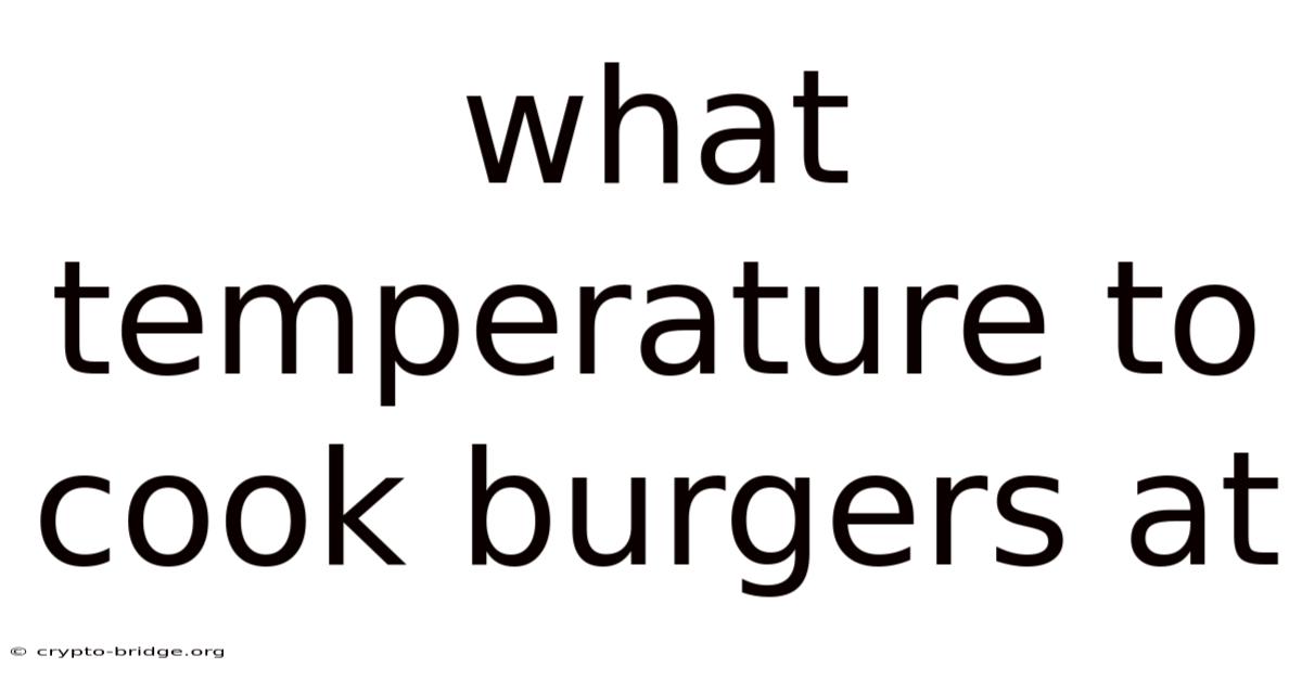 What Temperature To Cook Burgers At