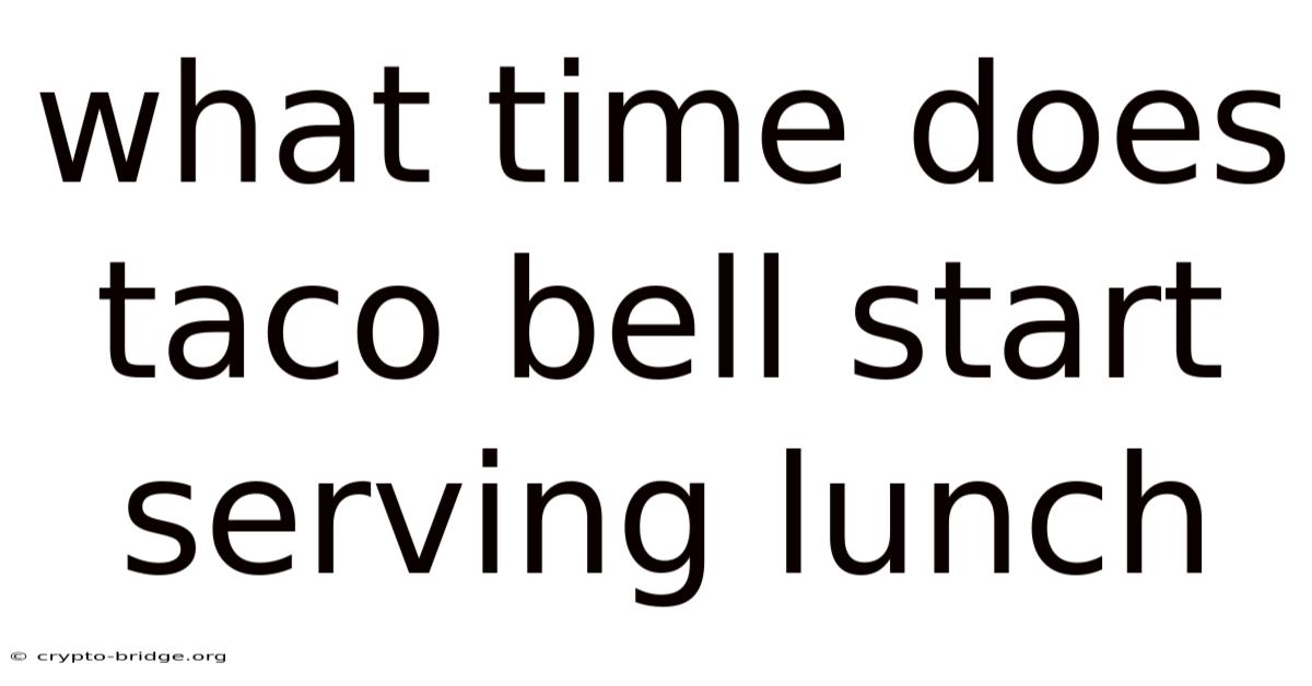 What Time Does Taco Bell Start Serving Lunch