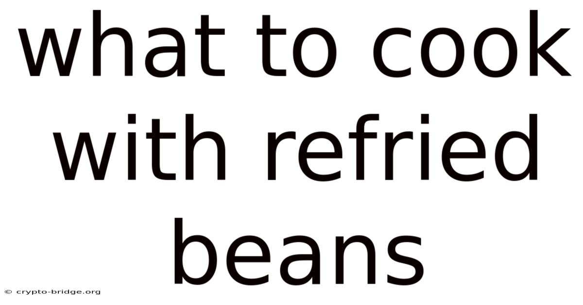 What To Cook With Refried Beans