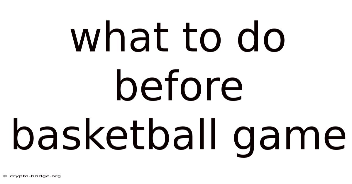 What To Do Before Basketball Game