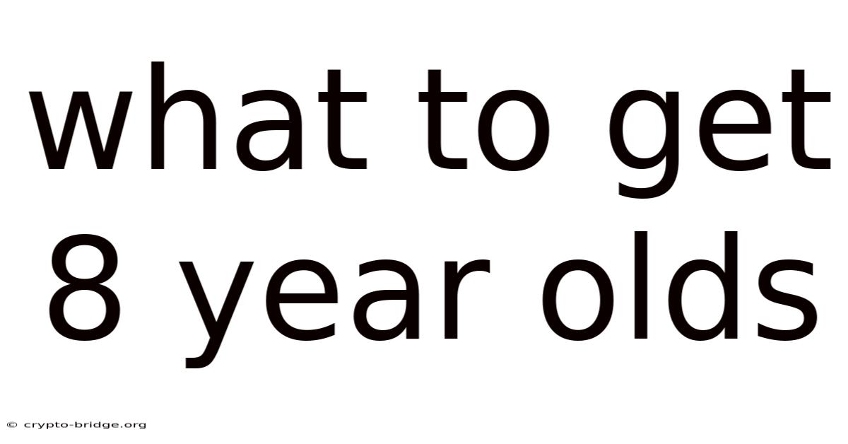 What To Get 8 Year Olds