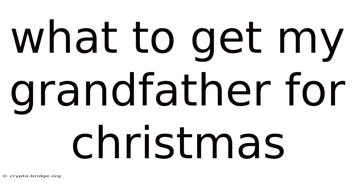 What To Get My Grandfather For Christmas