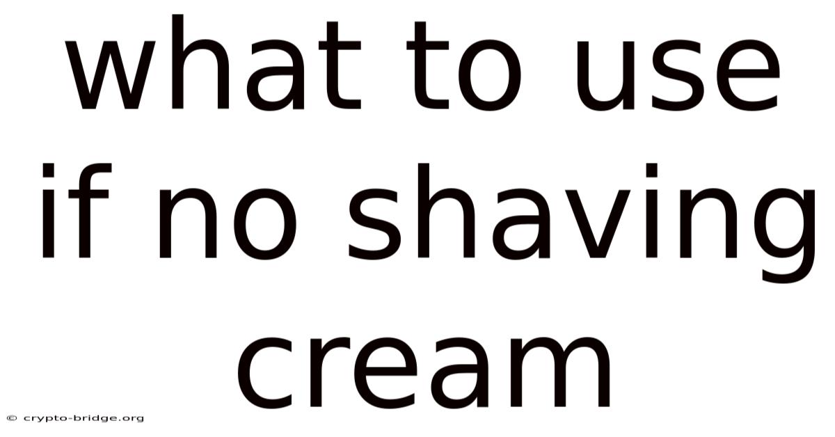 What To Use If No Shaving Cream