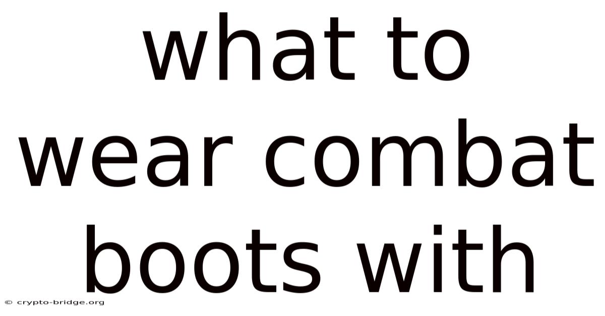 What To Wear Combat Boots With