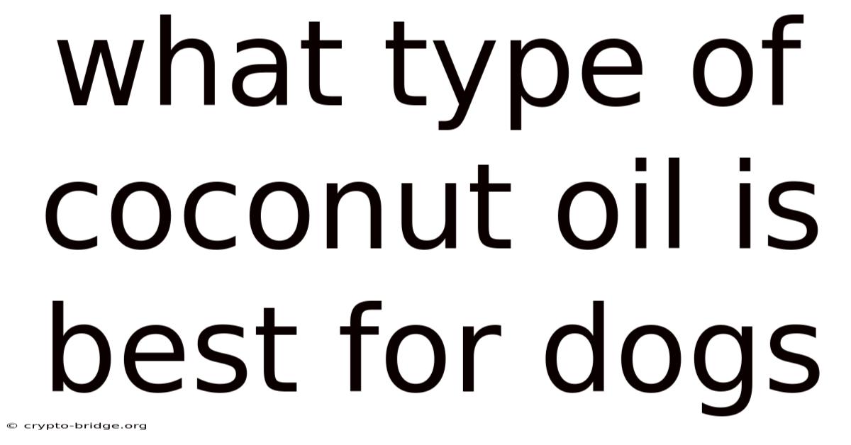 What Type Of Coconut Oil Is Best For Dogs