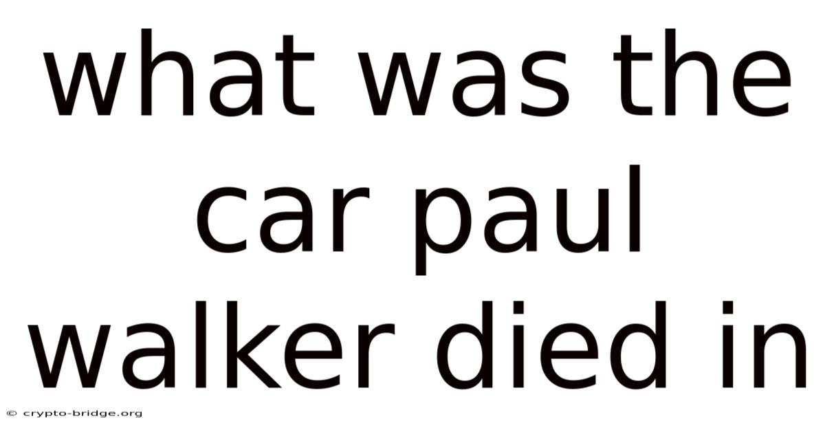 What Was The Car Paul Walker Died In