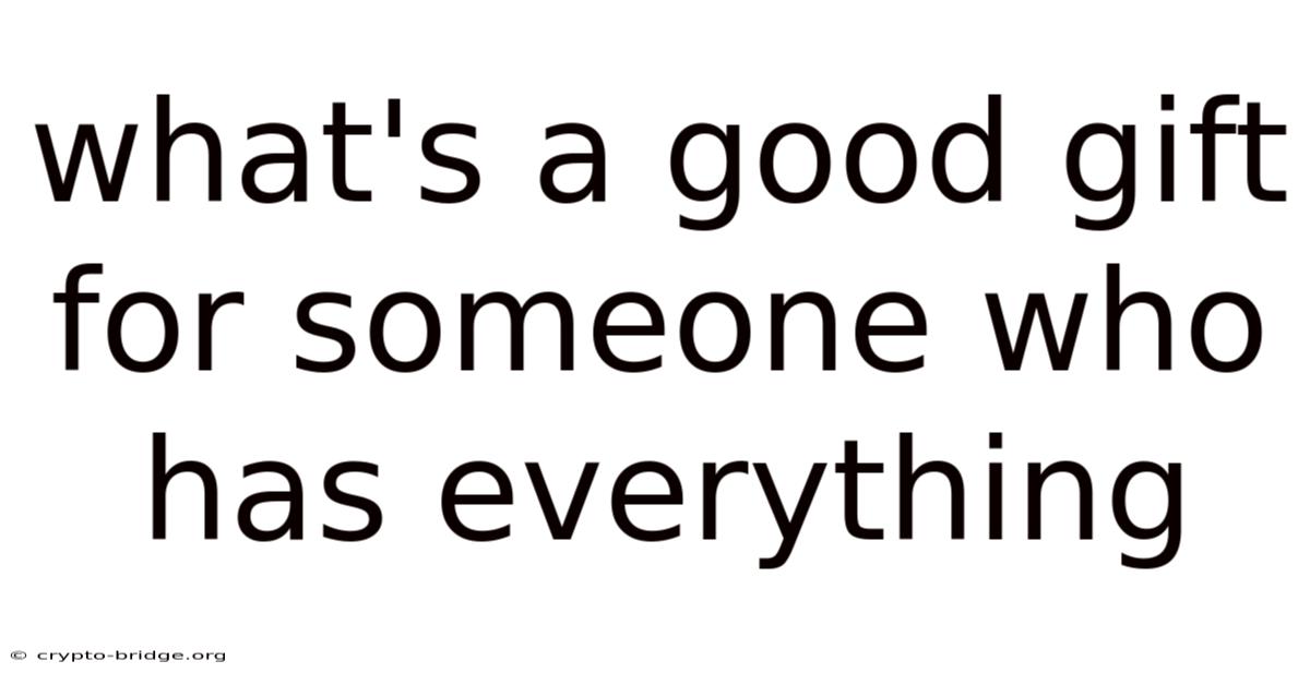 What's A Good Gift For Someone Who Has Everything