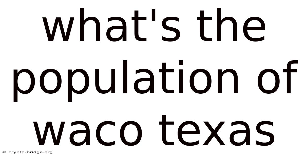 What's The Population Of Waco Texas