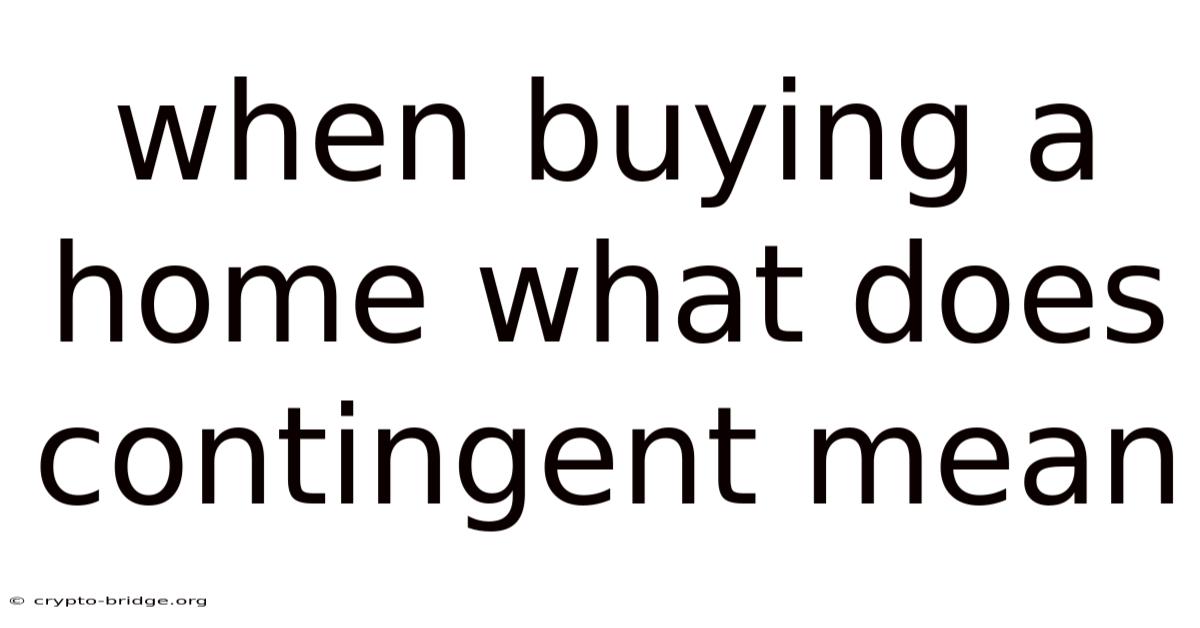 When Buying A Home What Does Contingent Mean