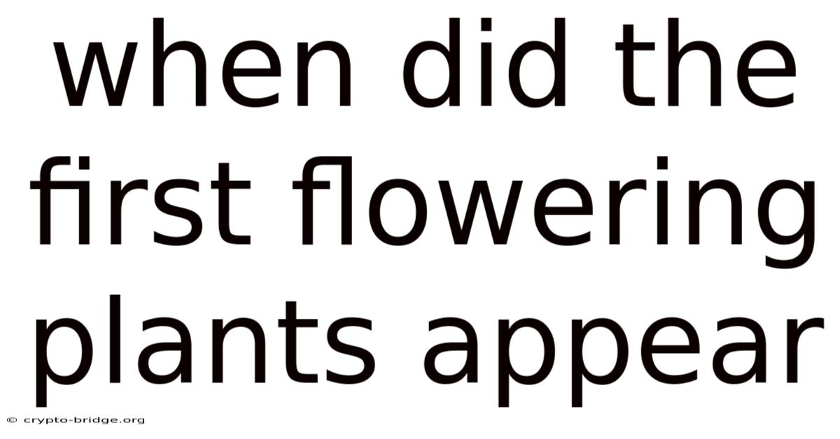 When Did The First Flowering Plants Appear