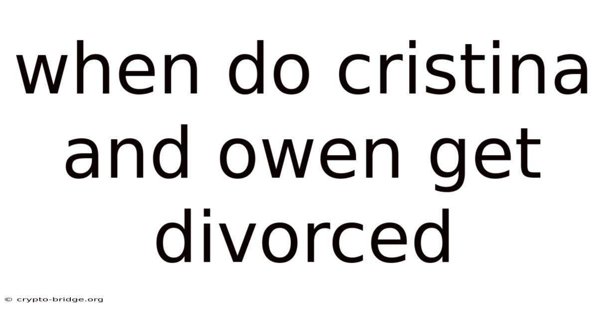 When Do Cristina And Owen Get Divorced
