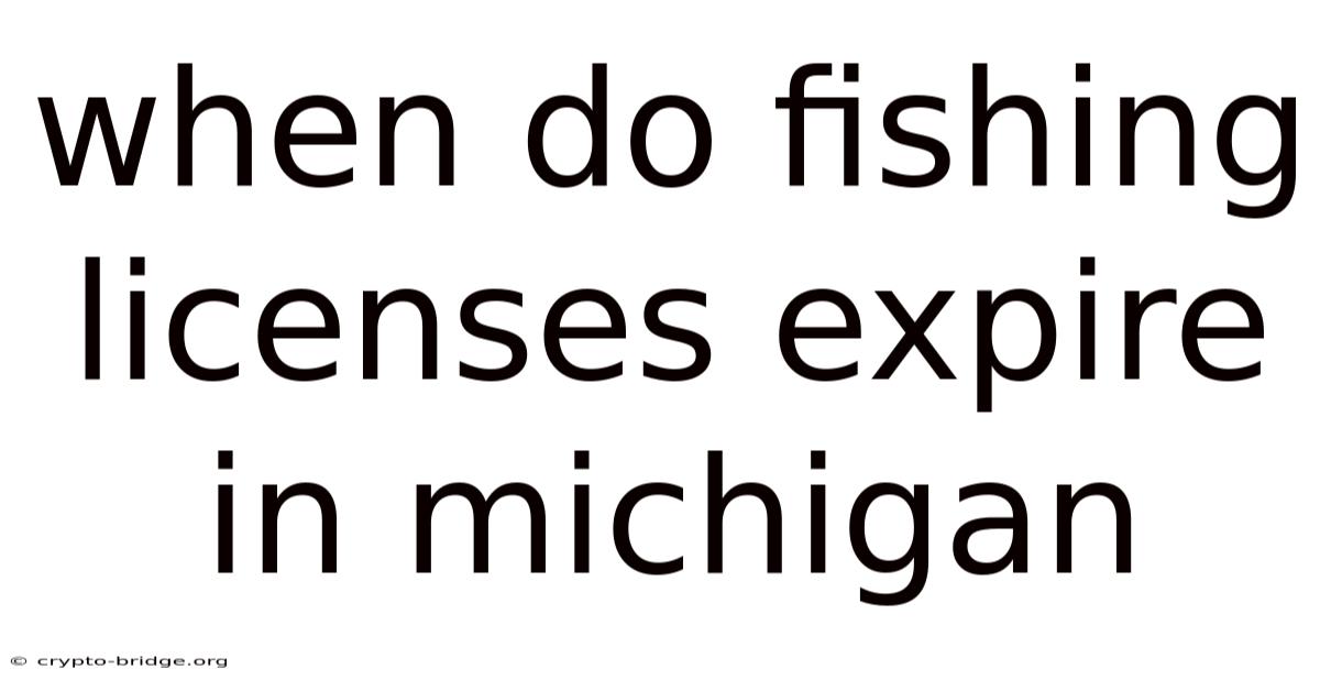 When Do Fishing Licenses Expire In Michigan