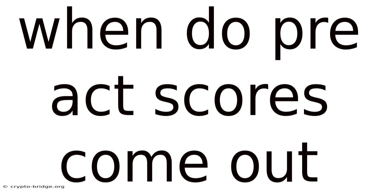 When Do Pre Act Scores Come Out
