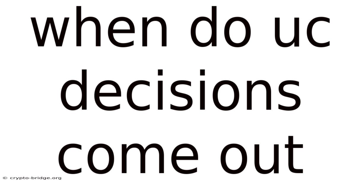 When Do Uc Decisions Come Out