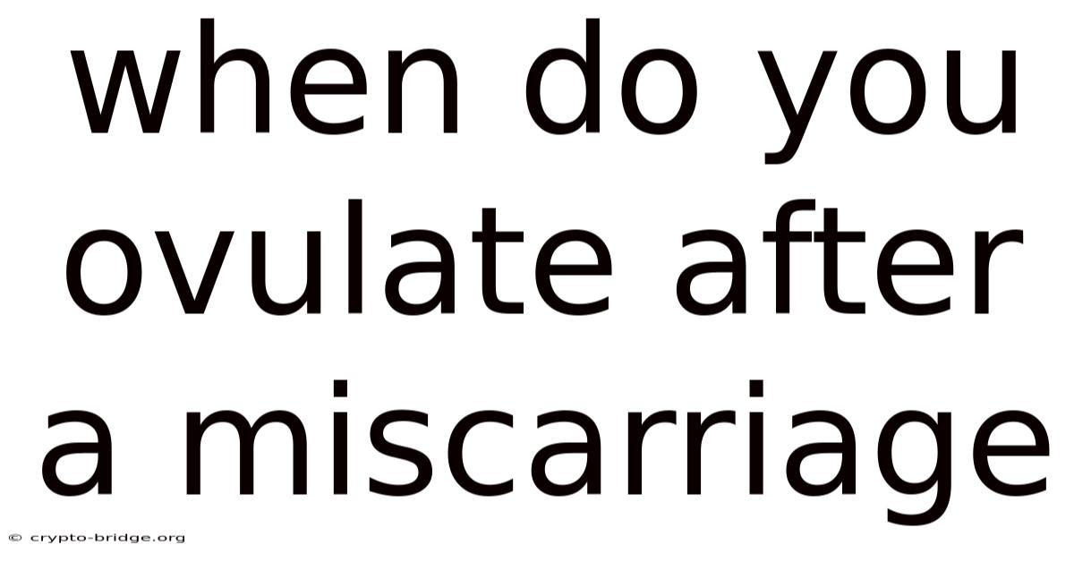 When Do You Ovulate After A Miscarriage