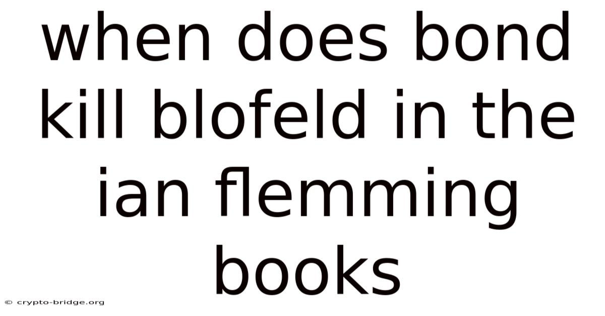 When Does Bond Kill Blofeld In The Ian Flemming Books