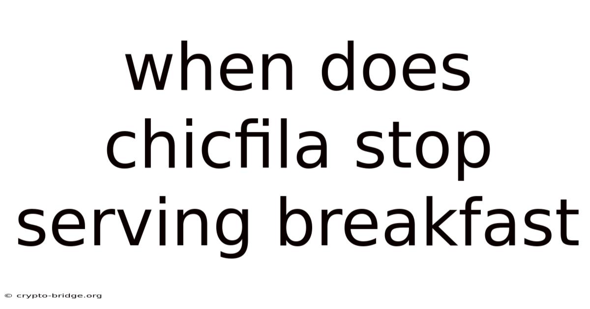 When Does Chicfila Stop Serving Breakfast