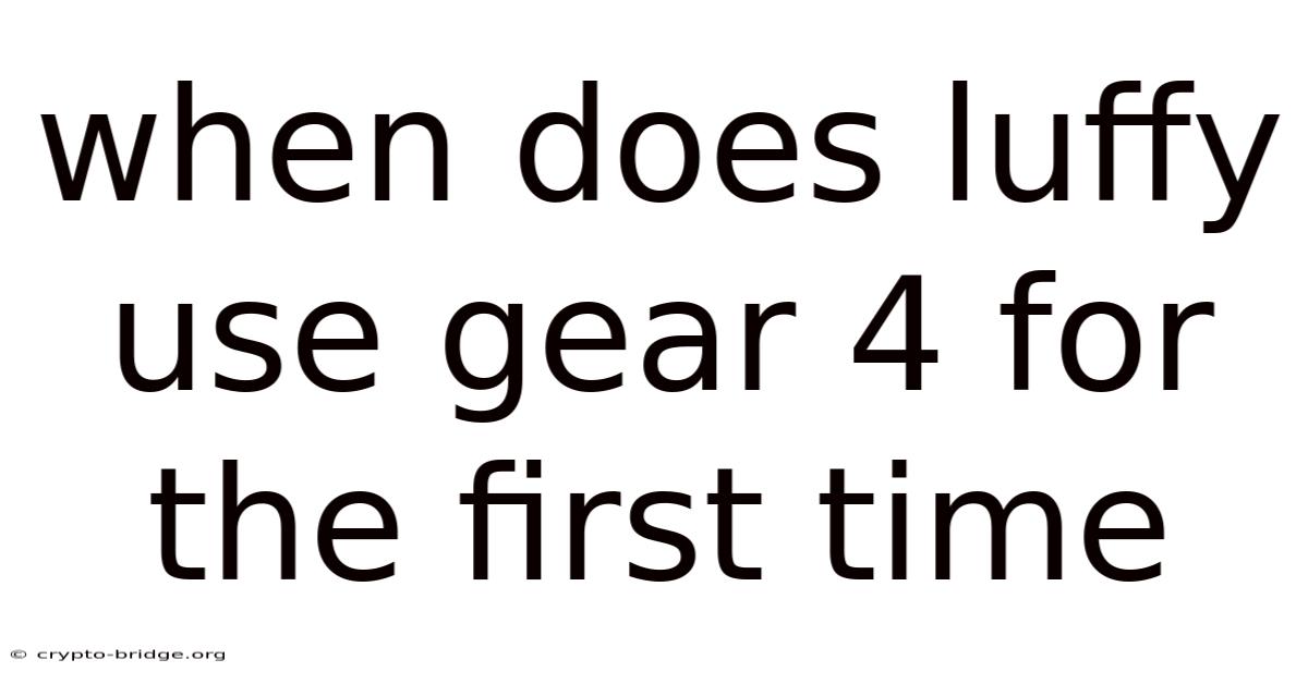 When Does Luffy Use Gear 4 For The First Time