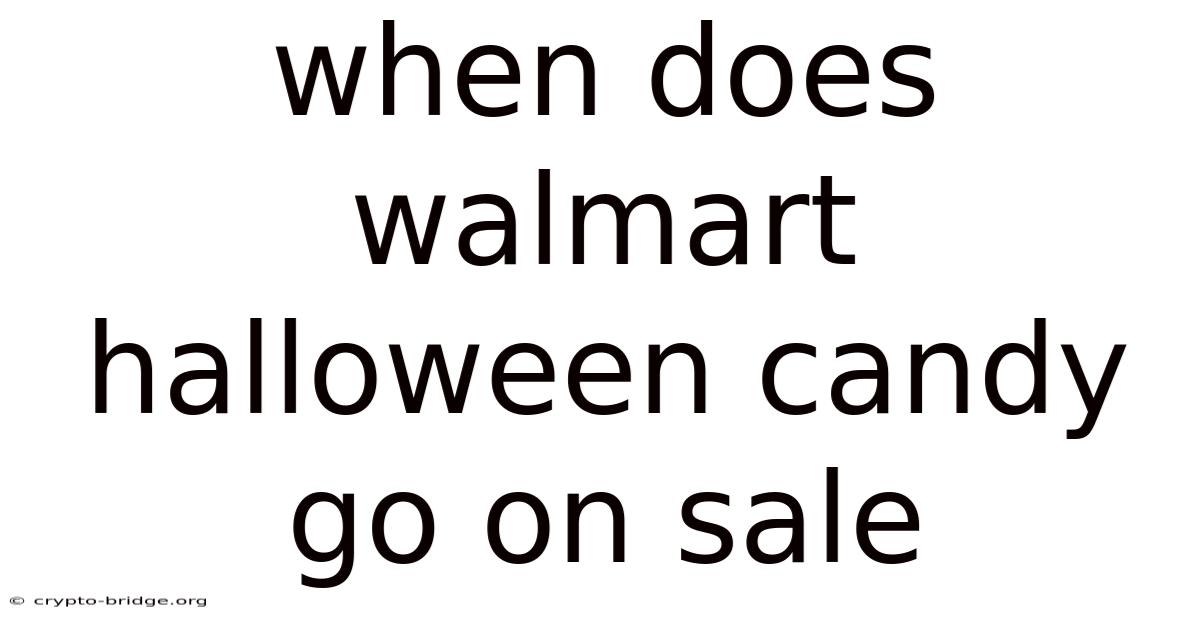 When Does Walmart Halloween Candy Go On Sale