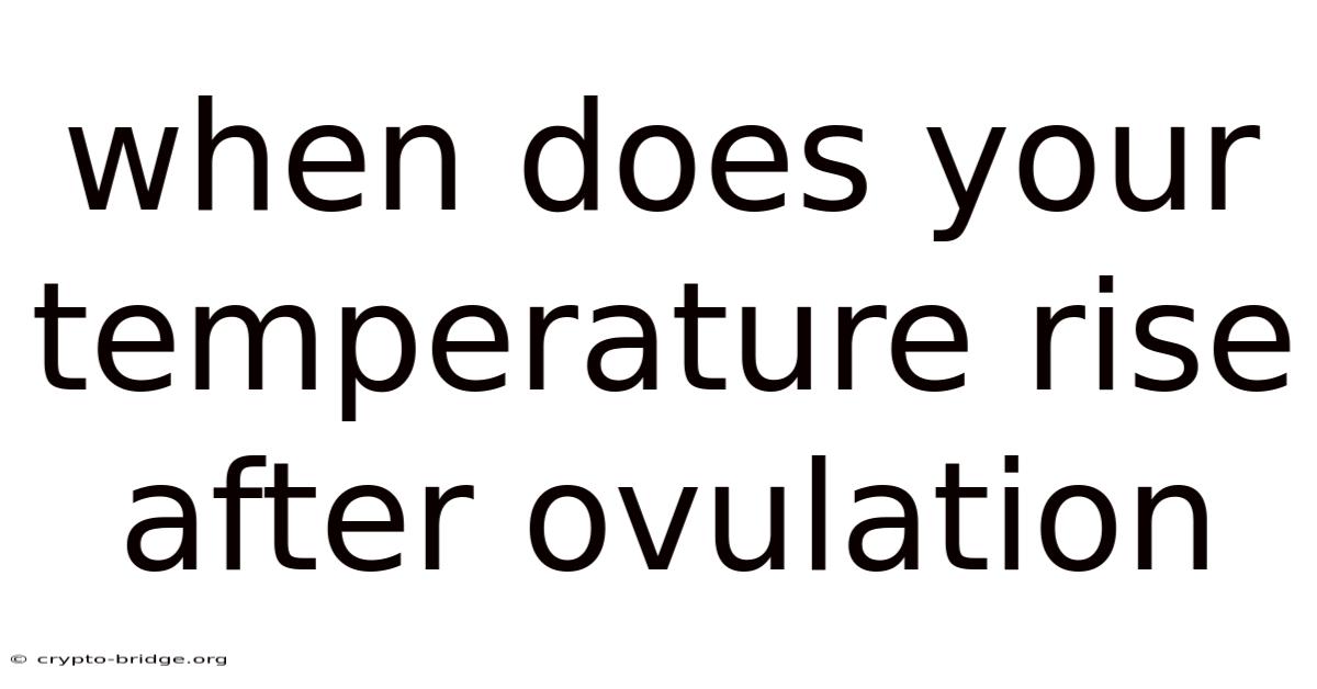 When Does Your Temperature Rise After Ovulation