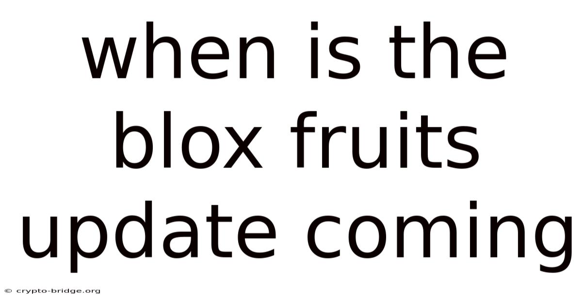 When Is The Blox Fruits Update Coming