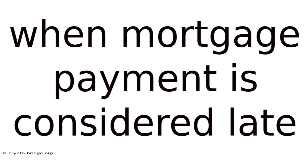 When Mortgage Payment Is Considered Late