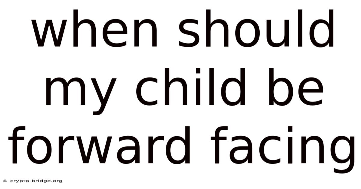 When Should My Child Be Forward Facing