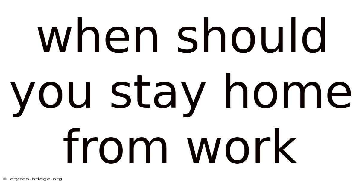 When Should You Stay Home From Work