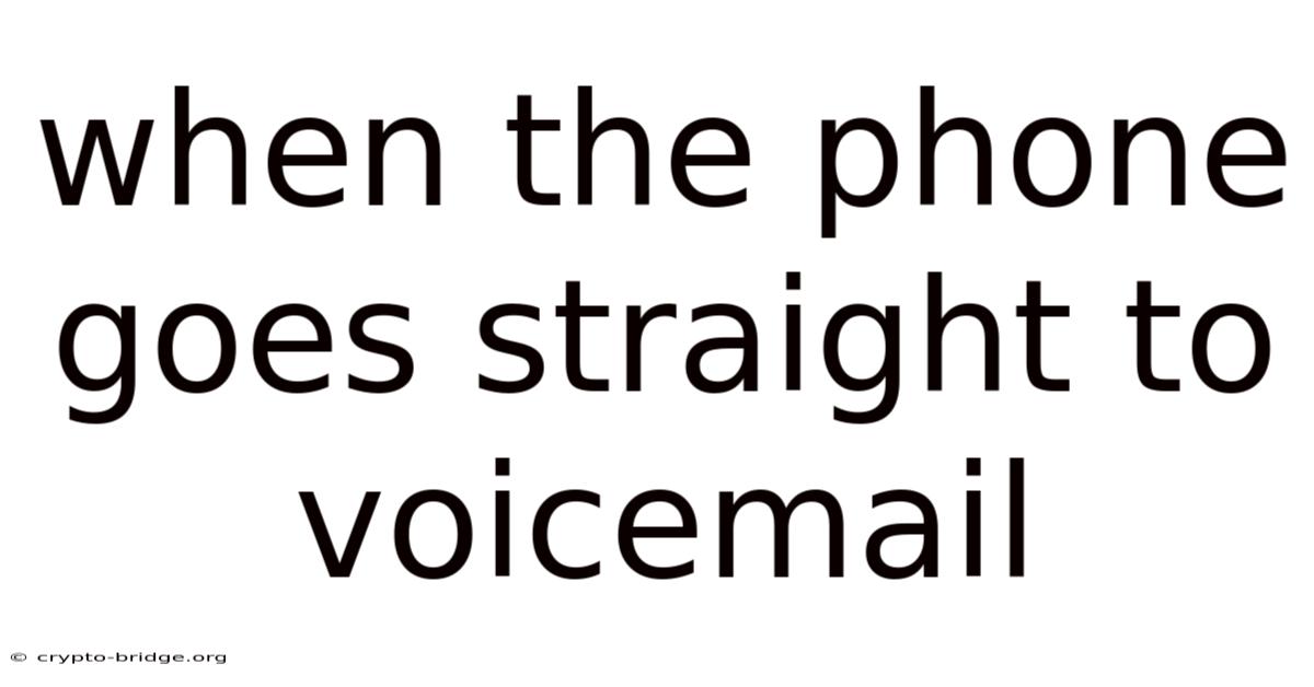 When The Phone Goes Straight To Voicemail