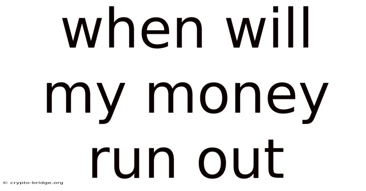 When Will My Money Run Out