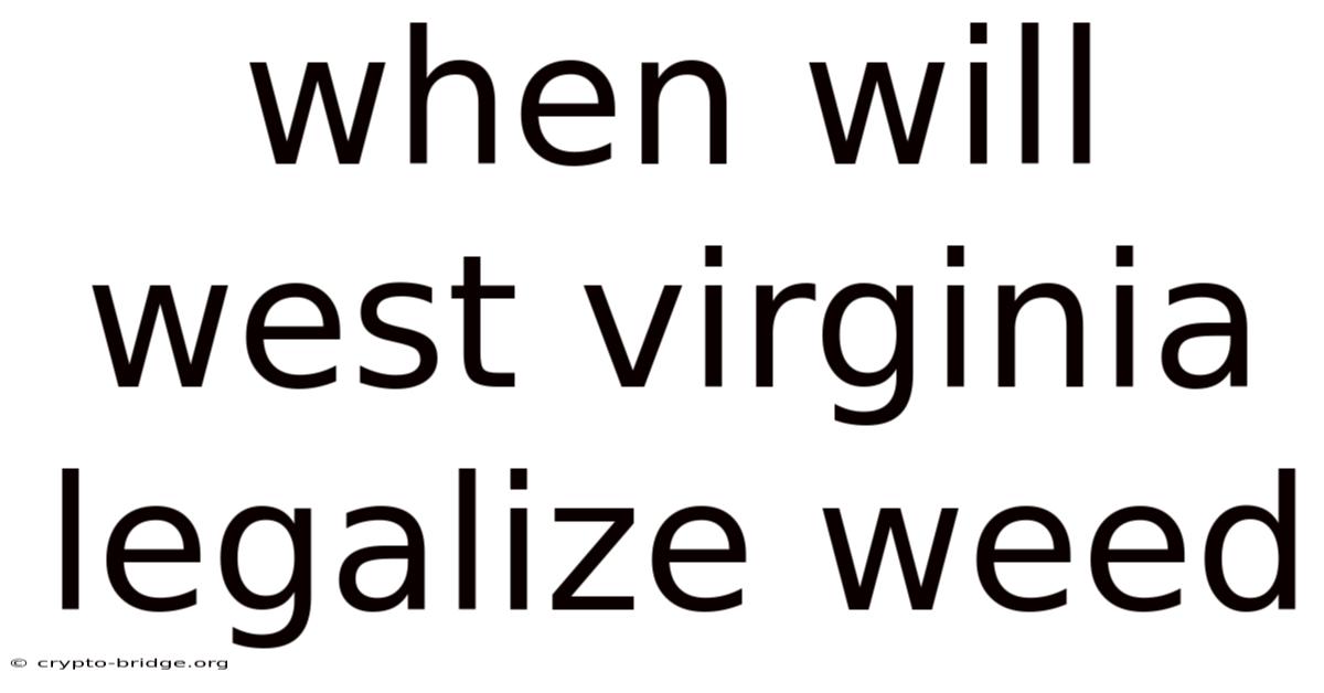 When Will West Virginia Legalize Weed
