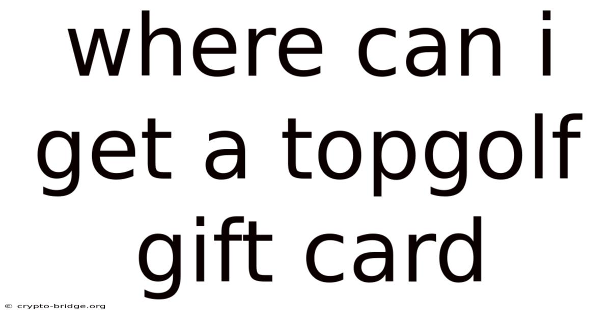 Where Can I Get A Topgolf Gift Card