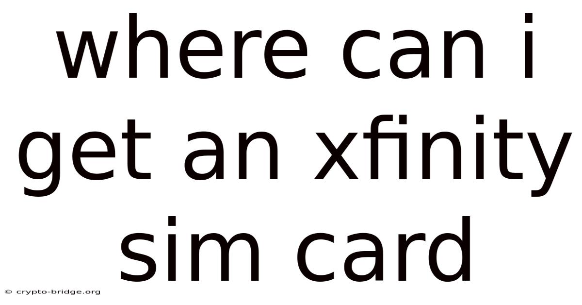 Where Can I Get An Xfinity Sim Card