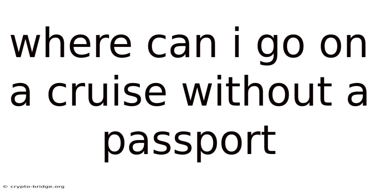 Where Can I Go On A Cruise Without A Passport