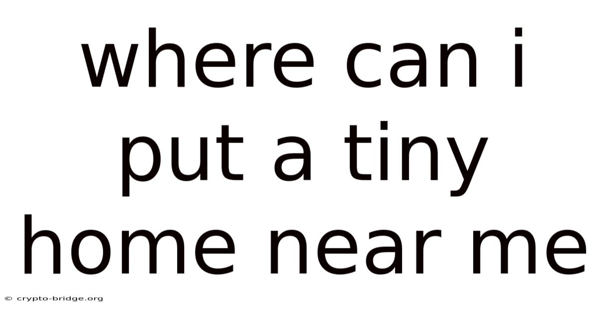 Where Can I Put A Tiny Home Near Me