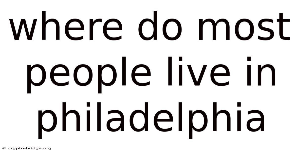 Where Do Most People Live In Philadelphia