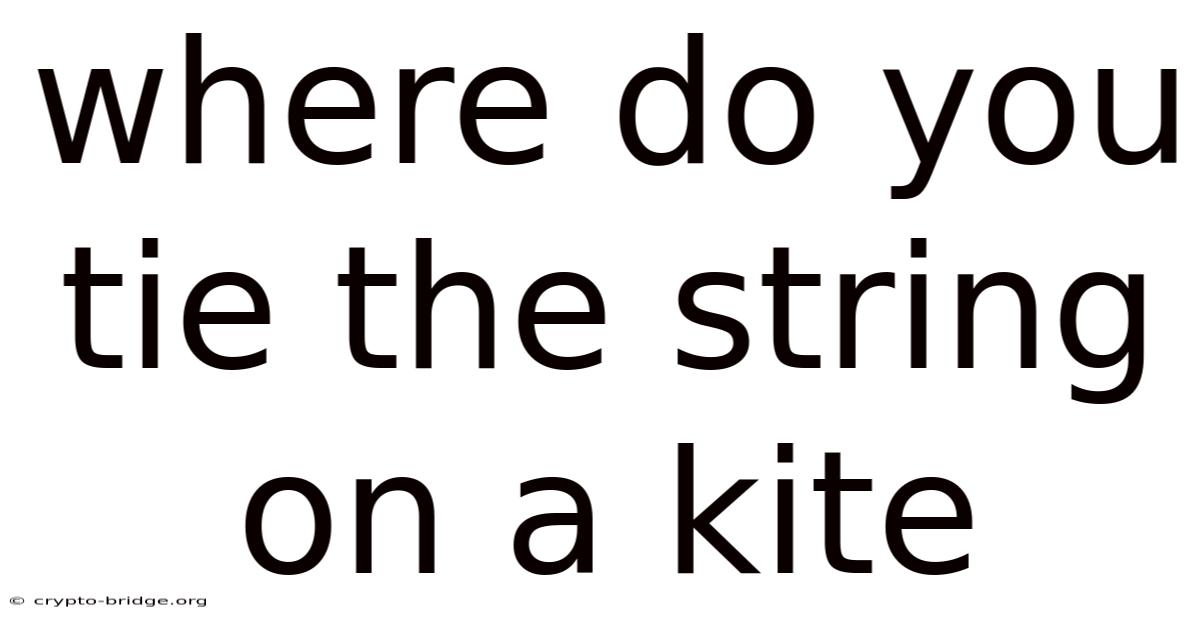 Where Do You Tie The String On A Kite