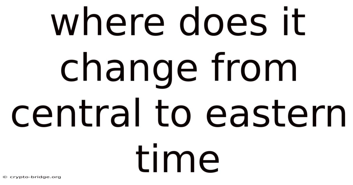 Where Does It Change From Central To Eastern Time