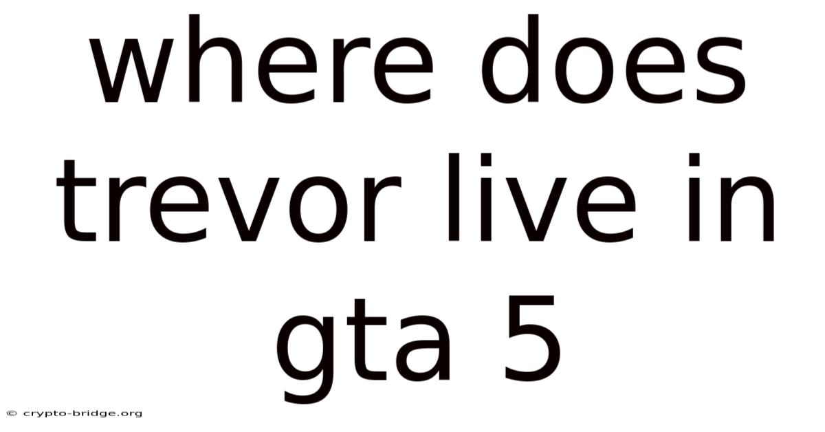 Where Does Trevor Live In Gta 5