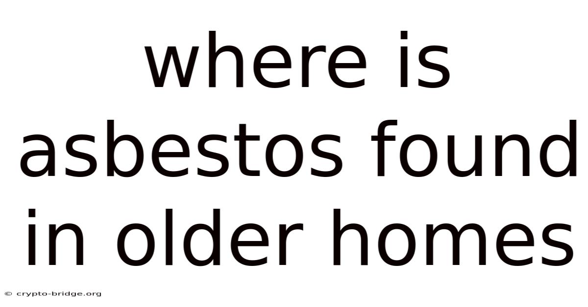 Where Is Asbestos Found In Older Homes