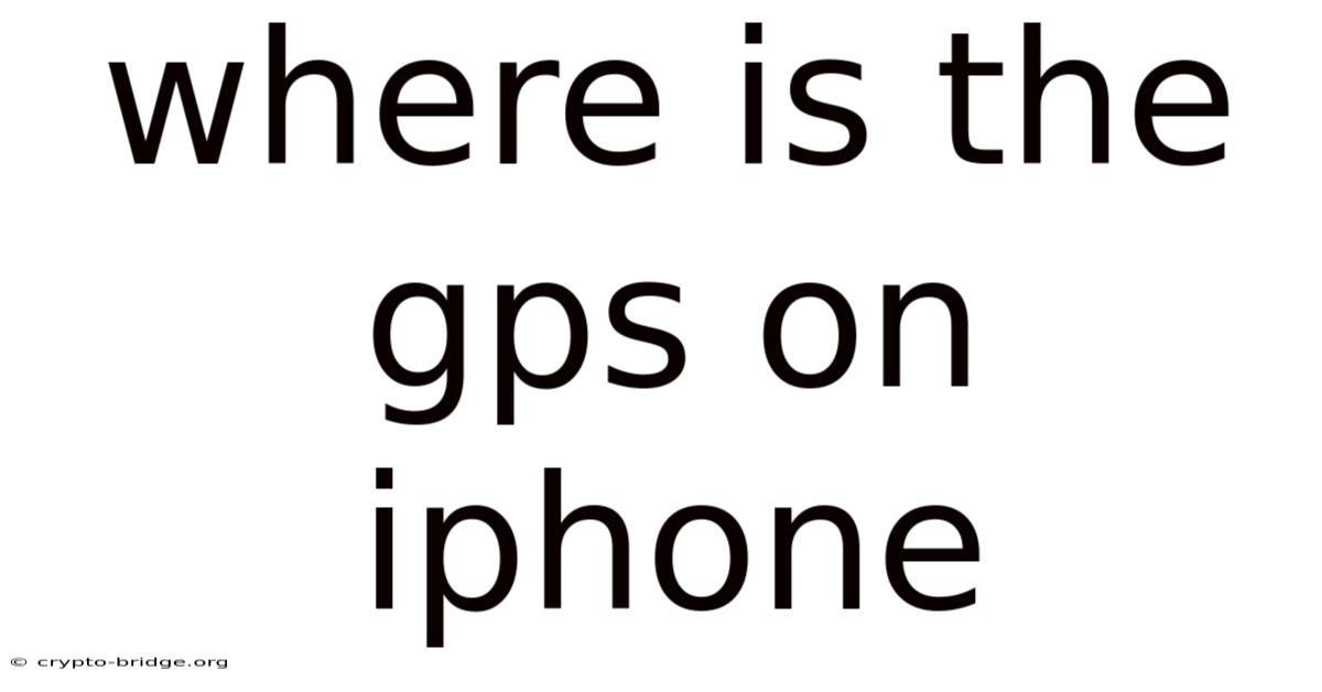 Where Is The Gps On Iphone