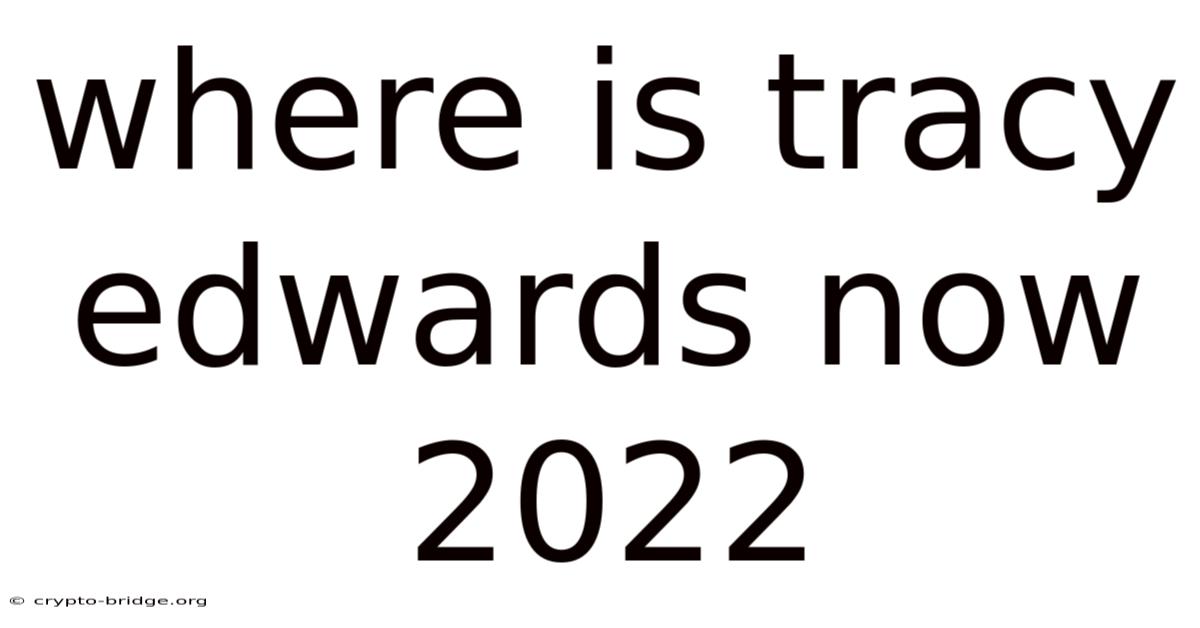 Where Is Tracy Edwards Now 2022