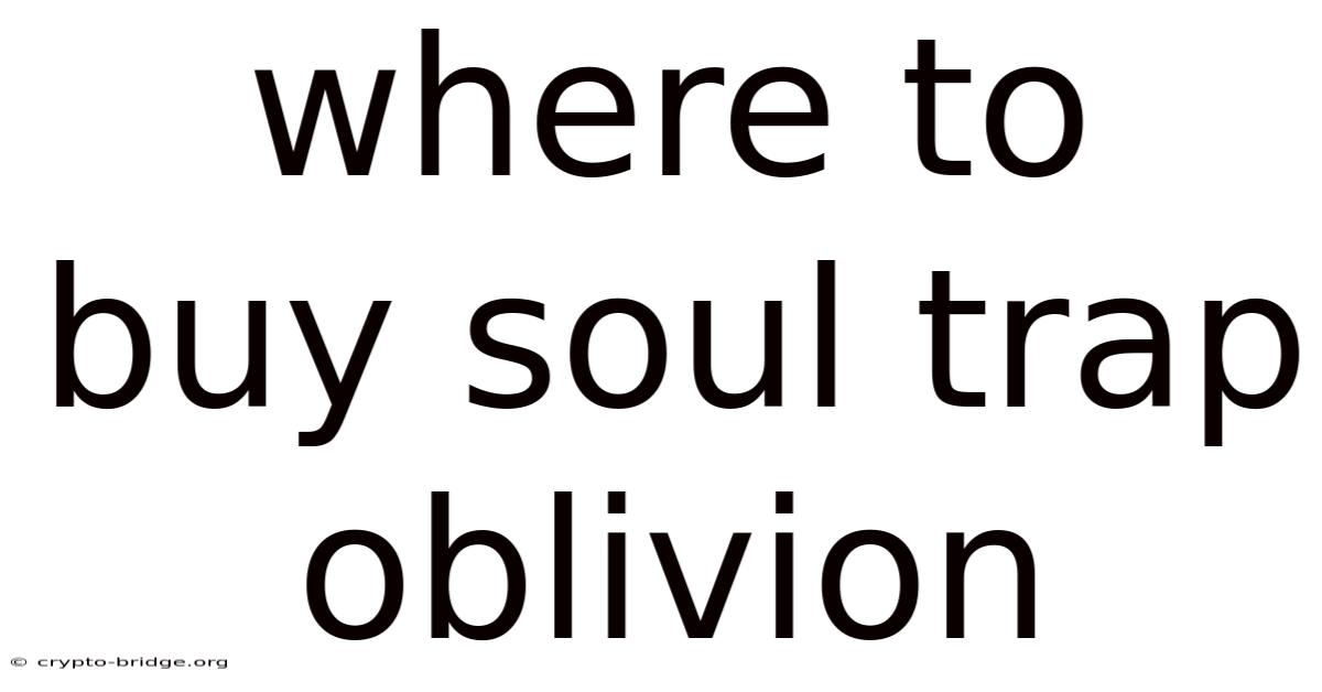 Where To Buy Soul Trap Oblivion