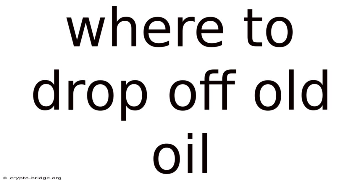 Where To Drop Off Old Oil