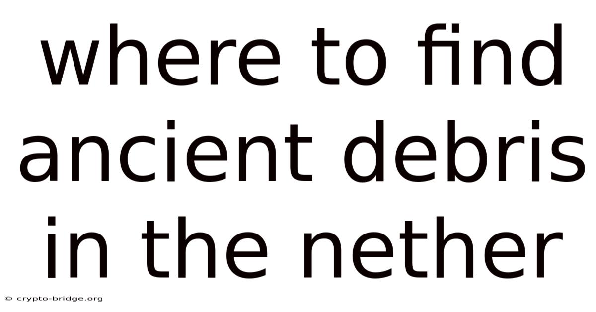 Where To Find Ancient Debris In The Nether