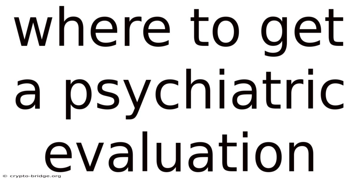 Where To Get A Psychiatric Evaluation