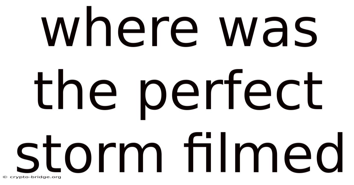 Where Was The Perfect Storm Filmed