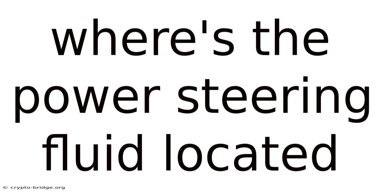 Where's The Power Steering Fluid Located