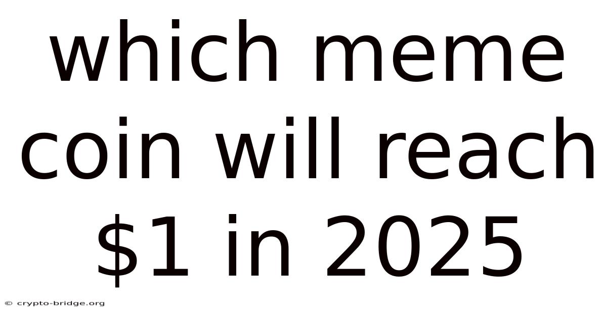Which Meme Coin Will Reach $1 In 2025