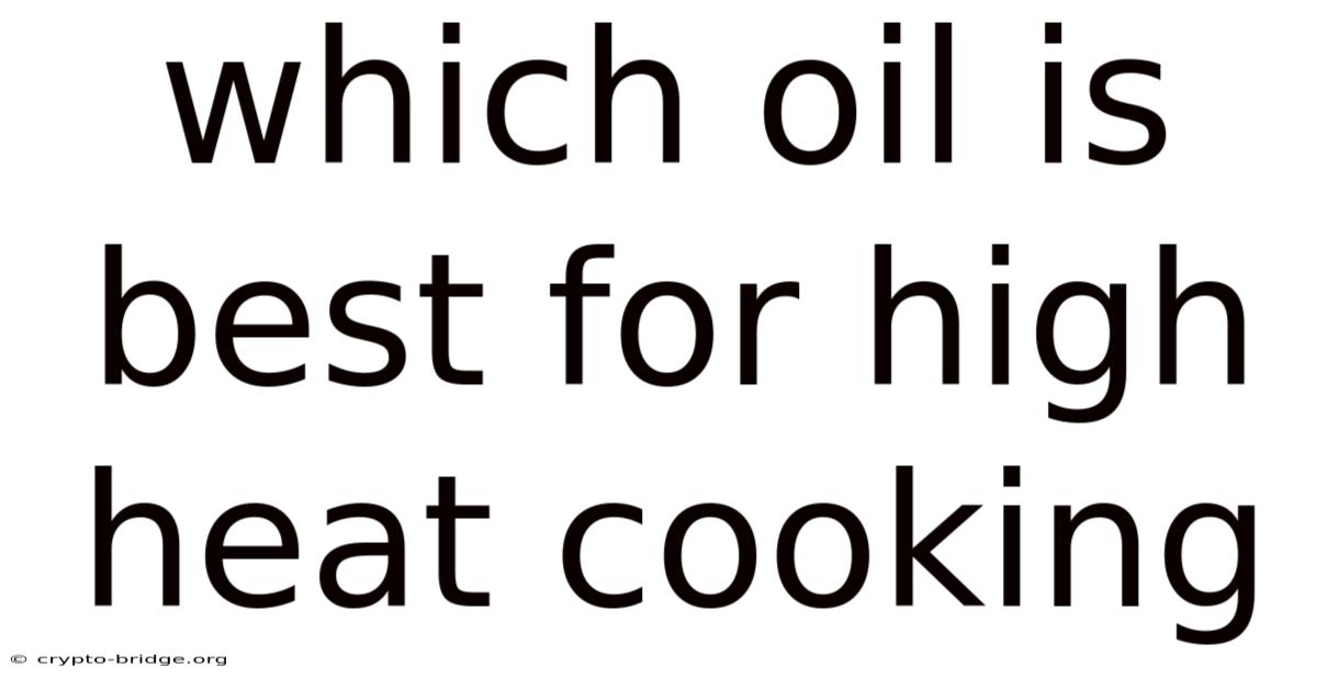 Which Oil Is Best For High Heat Cooking